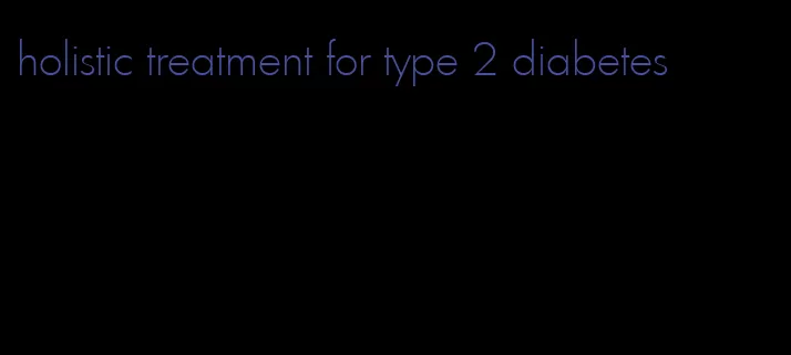 holistic treatment for type 2 diabetes