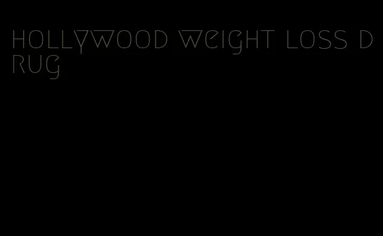 hollywood weight loss drug