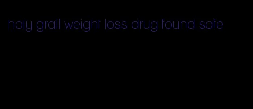 holy grail weight loss drug found safe