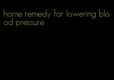 home remedy for lowering blood pressure