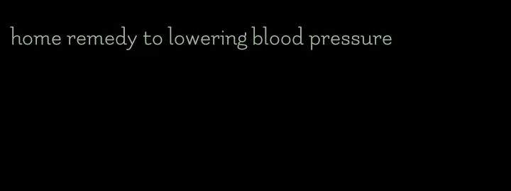 home remedy to lowering blood pressure