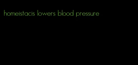 homeistacis lowers blood pressure