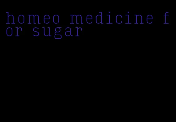 homeo medicine for sugar