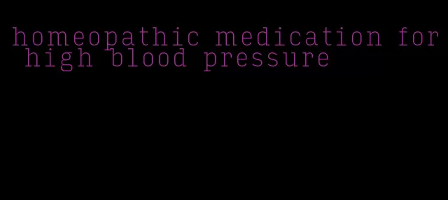 homeopathic medication for high blood pressure