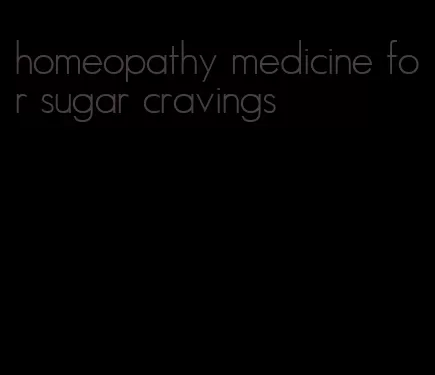homeopathy medicine for sugar cravings