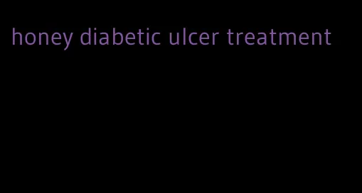 honey diabetic ulcer treatment