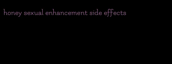 honey sexual enhancement side effects