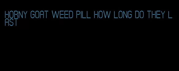 horny goat weed pill how long do they last