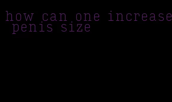 how can one increase penis size