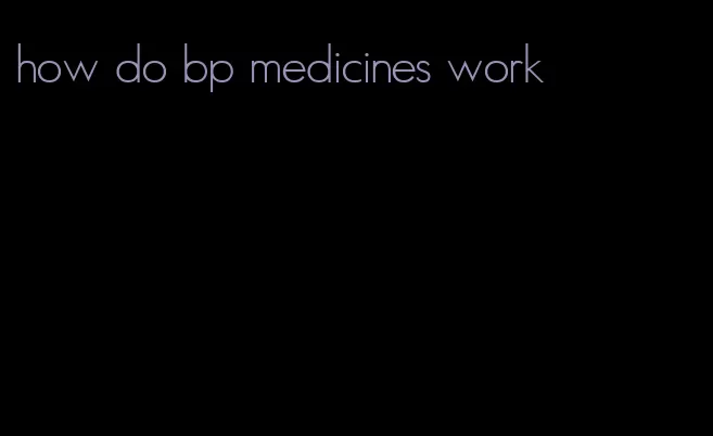 how do bp medicines work