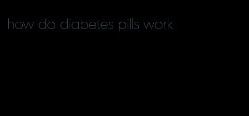 how do diabetes pills work