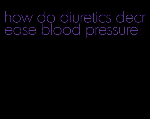 how do diuretics decrease blood pressure