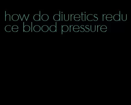 how do diuretics reduce blood pressure