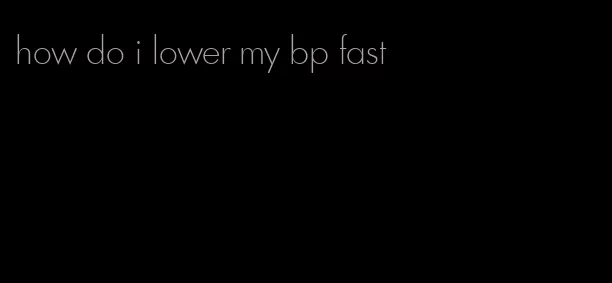 how do i lower my bp fast