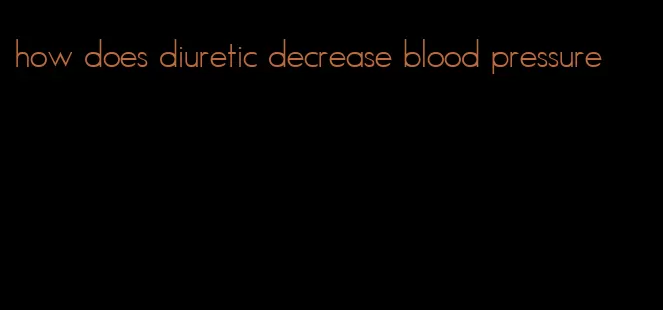 how does diuretic decrease blood pressure
