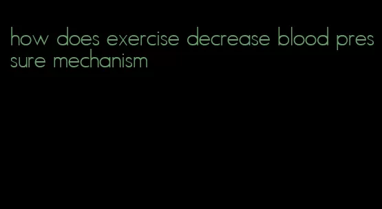 how does exercise decrease blood pressure mechanism