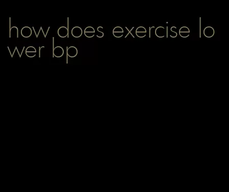 how does exercise lower bp