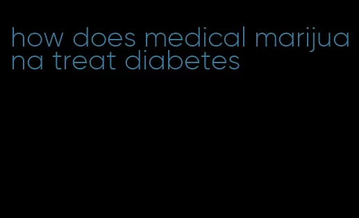 how does medical marijuana treat diabetes