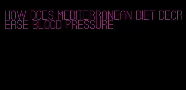 how does mediterranean diet decrease blood pressure