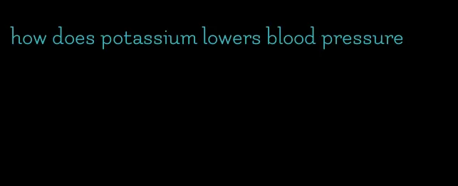 how does potassium lowers blood pressure