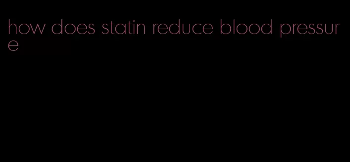 how does statin reduce blood pressure