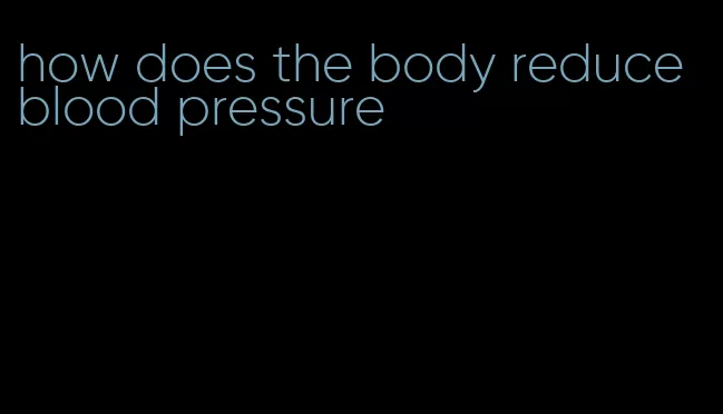 how does the body reduce blood pressure