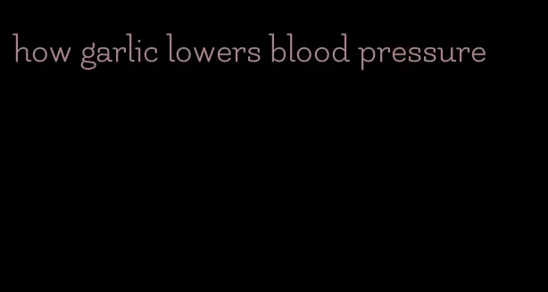 how garlic lowers blood pressure