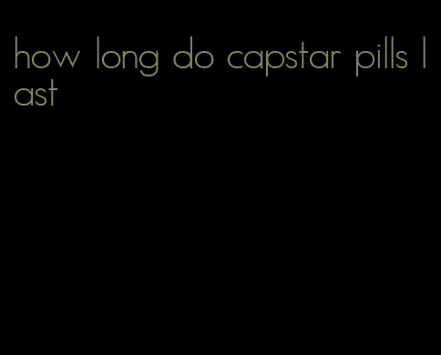 how long do capstar pills last