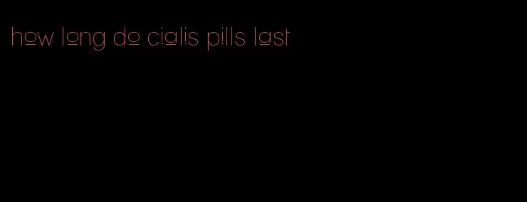 how long do cialis pills last