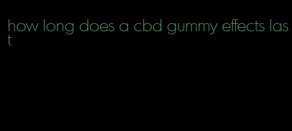 how long does a cbd gummy effects last