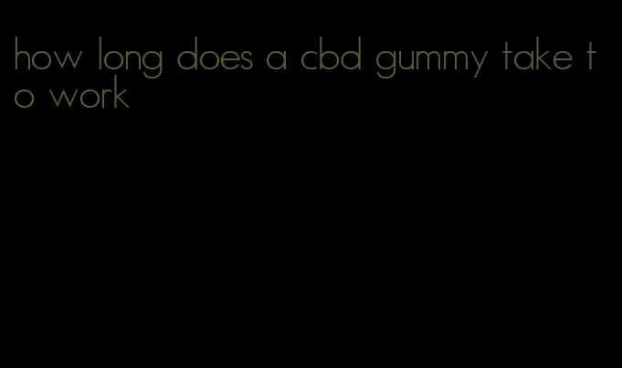 how long does a cbd gummy take to work
