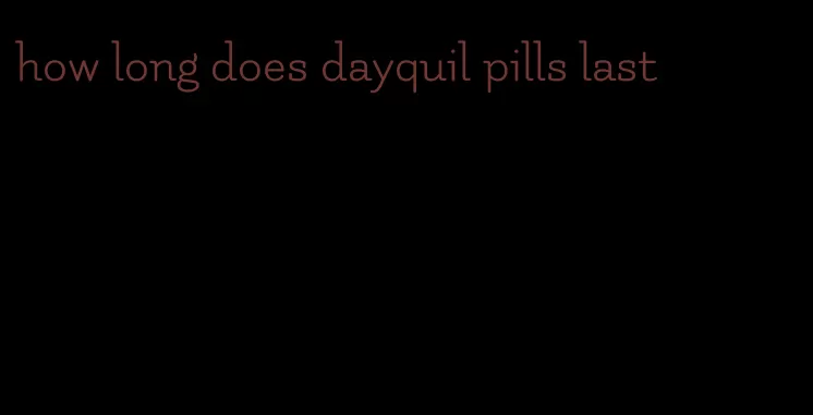 how long does dayquil pills last