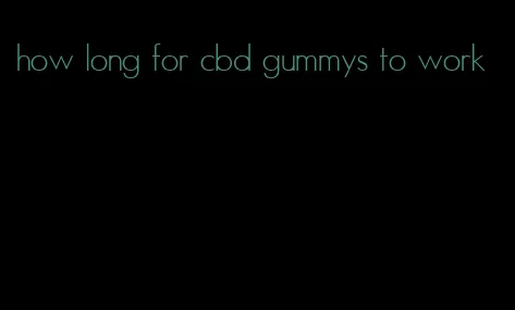 how long for cbd gummys to work