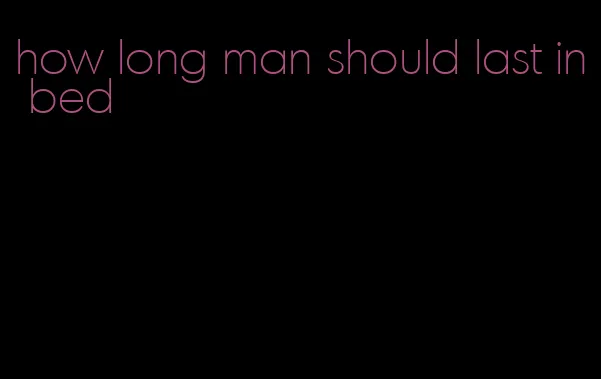 how long man should last in bed