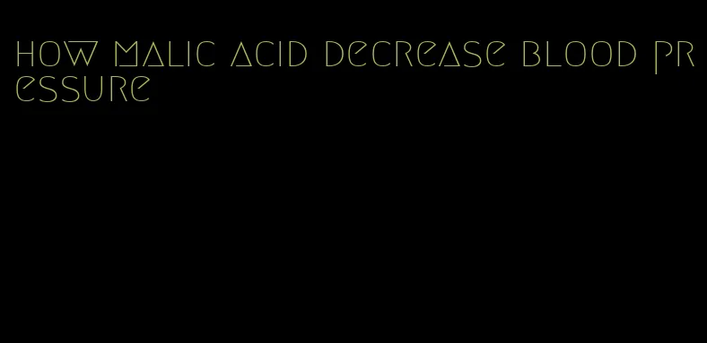 how malic acid decrease blood pressure
