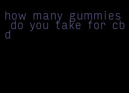 how many gummies do you take for cbd