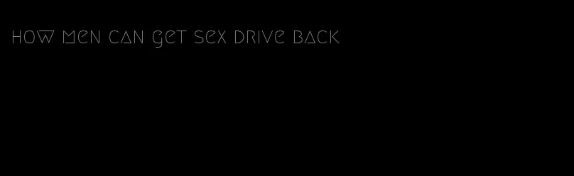 how men can get sex drive back