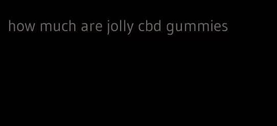 how much are jolly cbd gummies