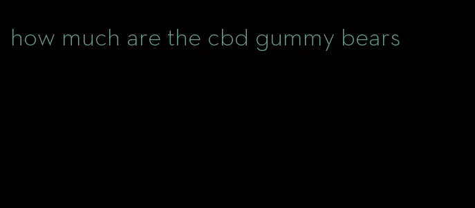 how much are the cbd gummy bears