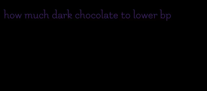 how much dark chocolate to lower bp