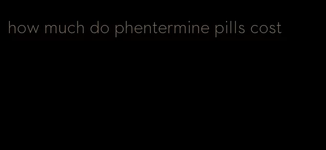 how much do phentermine pills cost