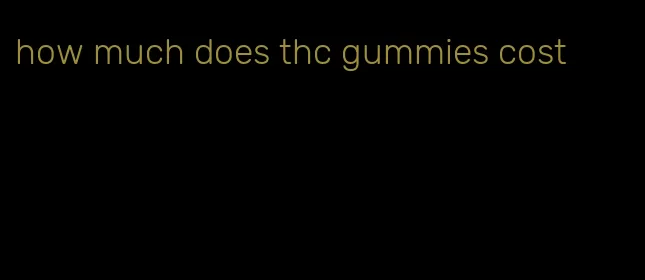 how much does thc gummies cost