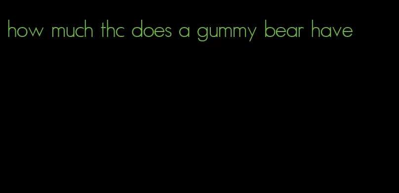 how much thc does a gummy bear have