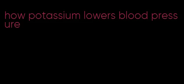 how potassium lowers blood pressure