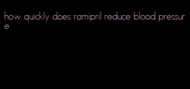 how quickly does ramipril reduce blood pressure