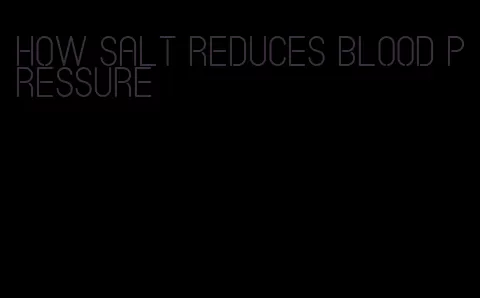 how salt reduces blood pressure