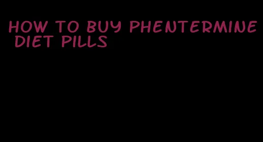 how to buy phentermine diet pills