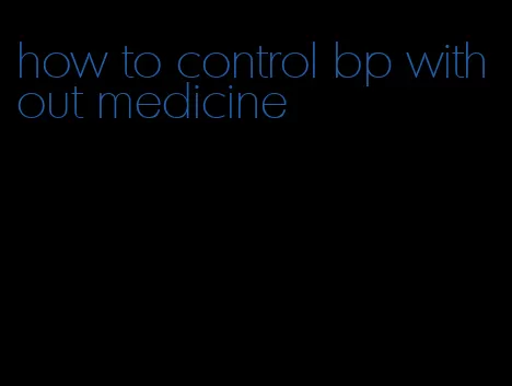 how to control bp without medicine