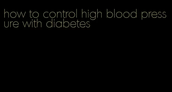 how to control high blood pressure with diabetes