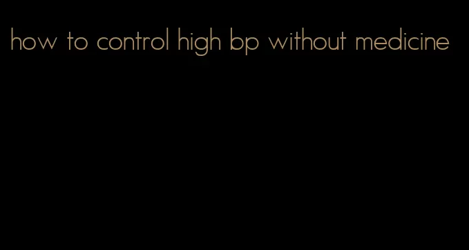 how to control high bp without medicine